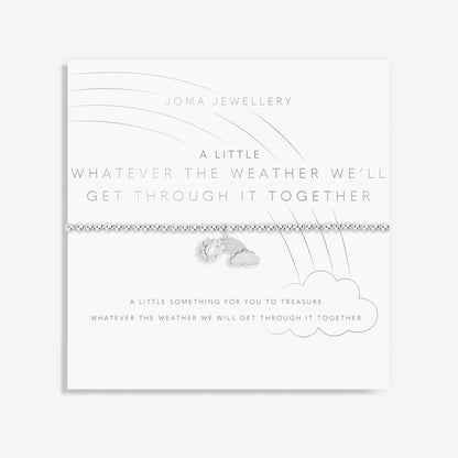 A LITTLE  WHATEVER THE WEATHER WE'LL GET THROUGH IT TOGETHER BRACELET