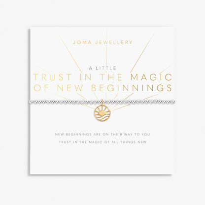 A LITTLE TRUST IN THE MAGIC OF NEW BEGINNINGS BRACELET