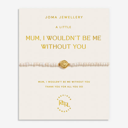 PRECIOUS MOMENTS MUM, I WOULDN'T BE ME WITHOUT YOU BRACELET